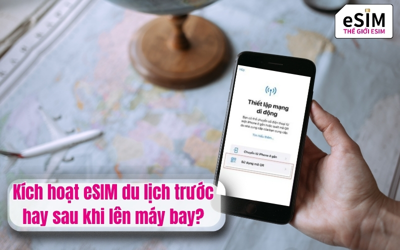 Kích hoạt eSIM du lịch trước hay sau khi lên máy bay?